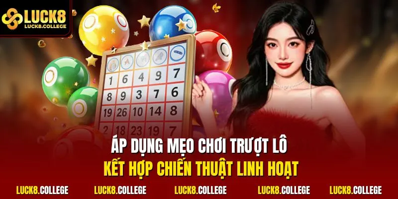 Áp dụng mẹo chơi trượt lô kết hợp chiến thuật linh hoạt