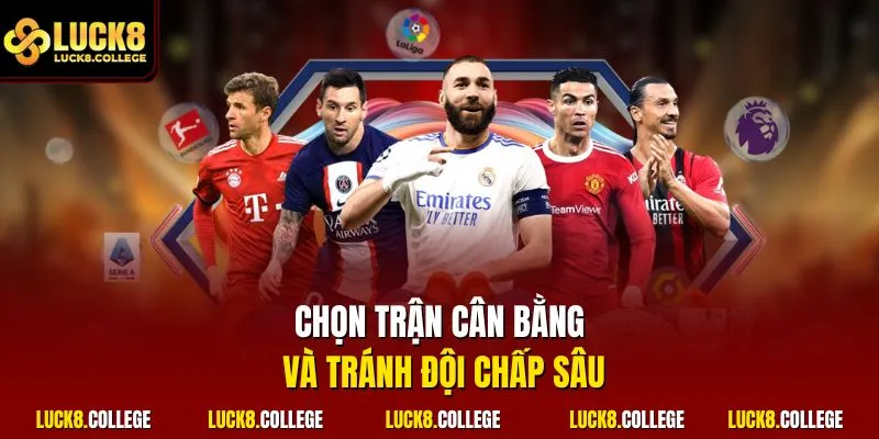 Chọn trận cân bằng và tránh đội chấp sâu