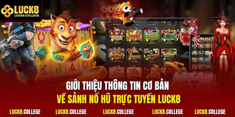 Giới thiệu thông tin cơ bản về sảnh nổ hũ trực tuyến LUCK8