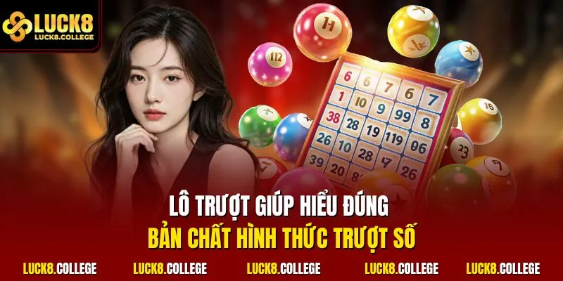 Lô trượt giúp hiểu đúng bản chất hình thức trượt số