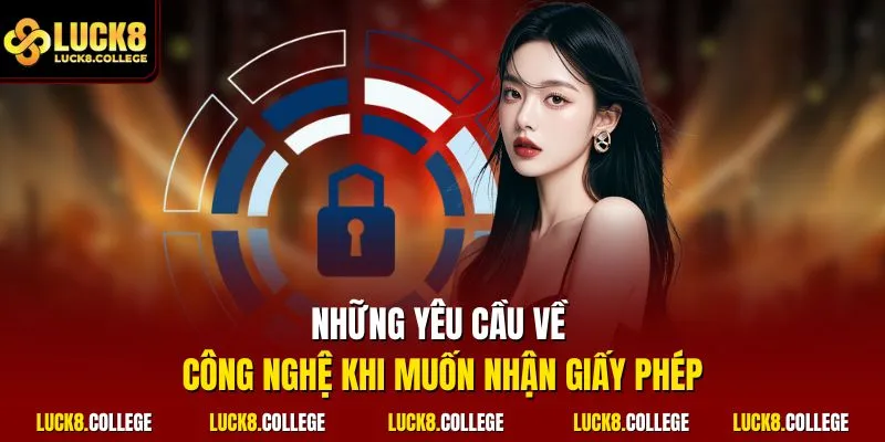 Những yêu cầu về công nghệ khi muốn nhận giấy phép