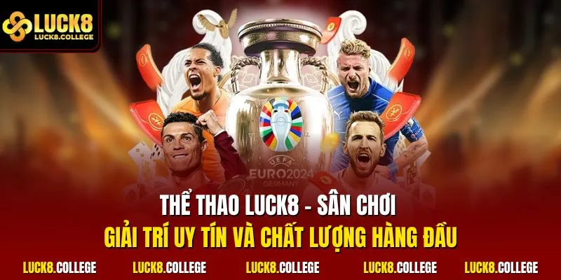 Thể thao LUCK8 – Sân chơi giải trí uy tín và chất lượng hàng đầu